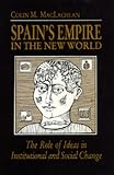 MacLachlan, Colin M.: Spain's Empire in the New World: The Role of Ideas in Institutional and Social Change MacLachlan, Colin M.: Spain's Empire in the New World: The Role of Ideas in Institutional and Social Change