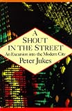 Jukes, Peter: A Shout in the Street