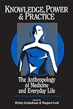 Knowledge, Power, and Practice: The Anthropology of Medicine and Everyday Life (0520077857) by Lindenbaum, Shirley Lindenbaum, Shirley: Knowledge, Power, and Practice: The Anthropology of Medicine and Everyday Life