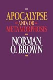 Brown, Norman O.: Apocalypse And/or Metamorphosis Brown, Norman O.: Apocalypse And/or Metamorphosis