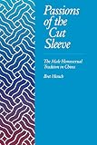 Hinsch, Bret: Passions of the Cut Sleeve: The Male Homosexual Tradition in China Hinsch, Bret: Passions of the Cut Sleeve: The Male Homosexual Tradition in China