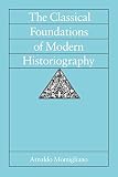 Momigliano, Arnaldo: The Classical Foundations of Modern Historiography