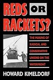 Kimeldorf, Howard: Reds or Rackets?: The Making of Radical and Conservative Unions on the Waterfront Kimeldorf, Howard: Reds or Rackets?: The Making of Radical and Conservative Unions on the Waterfront