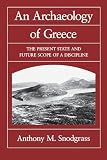 Snodgrass, Anthony: An Archaeology of Greece: The Present State and Future Scope of a Discipline Snodgrass, Anthony: An Archaeology of Greece: The Present State and Future Scope of a Discipline