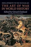 Chaliand, Gerard: The Art of War in World History: From Antiquity to the Nuclear Age