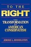 Himmelstein, Jerome L.: To the Right: The Transformation of American Conservatism Himmelstein, Jerome L.: To the Right: The Transformation of American Conservatism