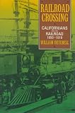 Deverell, William: Railroad Crossing: Californians and the Railroad, 1850-1910 Deverell, William: Railroad Crossing: Californians and the Railroad, 1850-1910