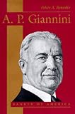 Bonadio, Felice A.: A.P. Giannini: Banker of America Bonadio, Felice A.: A.P. Giannini: Banker of America