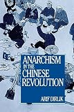 Anarchism in the Chinese Revolution (0520082648) by Dirlik, Arif Dirlik, Arif: Anarchism in the Chinese Revolution