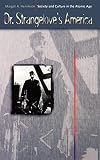 Henriksen, Margot A.: Dr. Strangelove's America: Society and Culture in the Atomic Age