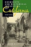 Haas, Lisbeth: Conquests and Historical Identities in California, 1769-1936 Haas, Lisbeth: Conquests and Historical Identities in California, 1769-1936