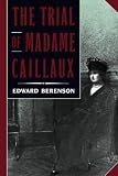 Berenson, Edward: The Trial of Madame Caillaux