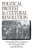 Epstein, Barbara: Political Protest and Cultural Revolution: Nonviolent Direct Action in the 1970s and 1980s Epstein, Barbara: Political Protest and Cultural Revolution: Nonviolent Direct Action in the 1970s and 1980s