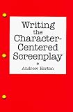 Horton, Andrew: Writing the Character-Centered Screenplay Horton, Andrew: Writing the Character-Centered Screenplay