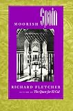 Fletcher, Richard: Moorish Spain Fletcher, Richard: Moorish Spain