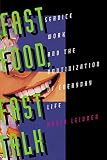 Leidner, Robin: Fast Food, Fast Talk: Service Work and the Routinization of Everyday Life