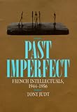 Judt, Tony: Past Imperfect: French Intellectuals, 1944-1956