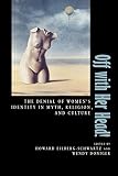 Doniger, Wendy: Off With Her Head!: The Denial of Women's Identity in Myth, Religion, and Culture