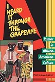 Turner, Patricia: I Heard It Through the Grapevine: Rumor in African-American Culture