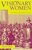 MacK, Phyllis: Visionary Women: Ecstatic Prophecy in Seventeenth-Century England MacK, Phyllis: Visionary Women: Ecstatic Prophecy in Seventeenth-Century England
