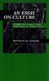 Berger, Bennett M.: An Essay on Culture: Symbolic Structure and Social Structure Berger, Bennett M.: An Essay on Culture: Symbolic Structure and Social Structure