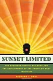 Orsi, Richard J.: Sunset Limited: The Southern Pacific Railroad And The Development Of The American West, 1850-1930
