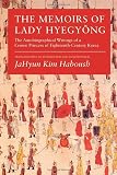 Haboush, Jahyun Kim: The Memoirs of Lady Hyegyong: The Autobiographical Writings of a Crown Princess of Eighteenth Century Korea Haboush, Jahyun Kim: The Memoirs of Lady Hyegyong: The Autobiographical Writings of a Crown Princess of Eighteenth Century Korea