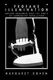 Profane Illumination: Walter Benjamin and the Paris of Surrealist Revolution (0520201507) by Cohen, Margaret Cohen, Margaret: Profane Illumination: Walter Benjamin and the Paris of Surrealist Revolution