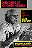 Garcia, Mario T.: Memories of Chicano History: The Life and Narrative of Bert Corona Garcia, Mario T.: Memories of Chicano History: The Life and Narrative of Bert Corona