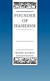 Rosman, Moshe: Founder of Hasidism: A Quest for the Historical Ba'Al Shem Tov Rosman, Moshe: Founder of Hasidism: A Quest for the Historical Ba'Al Shem Tov