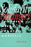 Dean, Jodi: Solidarity of Strangers: Feminism After Identity Politics Dean, Jodi: Solidarity of Strangers: Feminism After Identity Politics