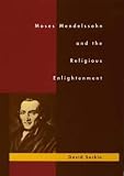Sorkin, David Jan: Moses Mendelssohn and the Religious Enlightenment Sorkin, David Jan: Moses Mendelssohn and the Religious Enlightenment