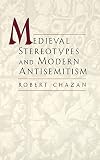 Chazan, Robert: Medieval Stereotypes and Modern Antisemitism Chazan, Robert: Medieval Stereotypes and Modern Antisemitism
