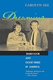 See, Carolyn: Dreaming: Hard Luck and Good Times in America See, Carolyn: Dreaming: Hard Luck and Good Times in America