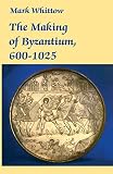 Whittow, Mark: The Making of Byzantium, 600-1025