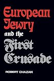 Chazan, Robert: European Jewry and the First Crusade Chazan, Robert: European Jewry and the First Crusade