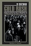 Johnson, Marilynn S.: The Second Gold Rush: Oakland and the East Bay in World War II Johnson, Marilynn S.: The Second Gold Rush: Oakland and the East Bay in World War II