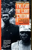 Payne, Charles M.: I'Ve Got the Light of Freedom: The Organizing Tradition and the Mississippi Freedom Struggle