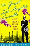 Tygiel, Jules: The Great Los Angeles Swindle: Oil, Stocks, and Scandal During the Roaring Twenties