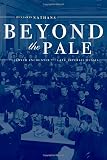 Nathans, Benjamin: Beyond the Pale: The Jewish Encounter With Late Imperial Russia Nathans, Benjamin: Beyond the Pale: The Jewish Encounter With Late Imperial Russia