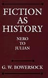 Bowersock, G. W.: Fiction As History: Nero to Julian Bowersock, G. W.: Fiction As History: Nero to Julian