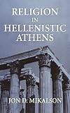 Mikalson, Jon D.: Religion in Hellenistic Athens Mikalson, Jon D.: Religion in Hellenistic Athens