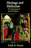 Gruen, Erich S.: Heritage and Hellenism: The Reinvention of Jewish Tradition