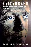 Rose, Paul Lawrence: Heisenberg and the Nazi Atomic Bomb Project: A Study in German Culture Rose, Paul Lawrence: Heisenberg and the Nazi Atomic Bomb Project: A Study in German Culture