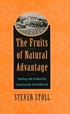 Stoll, Steven: The Fruits of Natural Advantage: Making the Industrial Countryside in California Stoll, Steven: The Fruits of Natural Advantage: Making the Industrial Countryside in California
