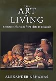 Nehamas, Alexander: The Art of Living: Socratic Reflections from Plato to Foucault Nehamas, Alexander: The Art of Living: Socratic Reflections from Plato to Foucault