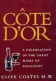 Coates, Clive: Cote D'or: A Celebration of the Great Wines of Burgundy Coates, Clive: Cote D'or: A Celebration of the Great Wines of Burgundy