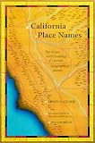 Bright, William: California Place Names: The Origin and Etymology of Current Geographical Names