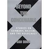 Diner, Dan: Beyond the Conceivable: Studies on Germany, Nazism, and the Holocaust Diner, Dan: Beyond the Conceivable: Studies on Germany, Nazism, and the Holocaust