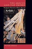 Duus, Peter: The Abacus and the Sword: The Japanese Penetration of Korea, 1895-1910 Duus, Peter: The Abacus and the Sword: The Japanese Penetration of Korea, 1895-1910